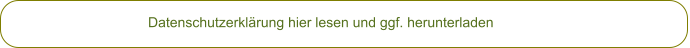Datenschutzerklärung hier lesen und ggf. herunterladen